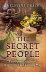 Secret People, The – Parish–pump witchcraft, Wise–women and Cunning Ways - Melusine Draco - 9781785354441