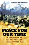 Peace for our Time - A Reflection on War and Peace and a Third World War - Nicholas Hagger - 9781785357060