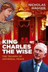 King Charles the Wise - Nicholas Hagger - 9781785358470