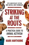 Striking at the Roots: A Practical Guide to Animal Activism - Mark Hawthorne - 9781785358821