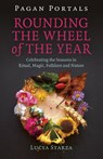 Pagan Portals - Rounding the Wheel of the Year - Lucya Starza - 9781785359330