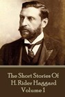 H. Rider Haggard - The Short Stories of H. Rider Haggard: Volume I - H. Rider Haggard - 9781785438066