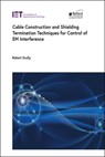 Cable Construction and Shielding Termination Techniques for Control of Em Interference - Robert Scully - 9781785619359