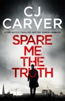 Spare Me the Truth - CJ Carver - 9781785762116