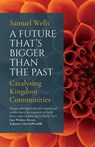 A Future That's Bigger Than The Past - Samuel Wells - 9781786221773