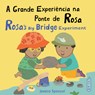 A Grande Experiência Na Ponte de Rosa / Rosa's Big Bridge Experiment (Portuguese Bilingual Edition) - Jessica Spanyol - 9781786289377