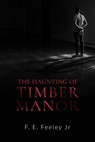The Haunting of Timber Manor - F.E.Feeley Jr. - 9781786452214