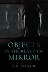 Objects in the Rearview Mirror - F.E.Feeley Jr. - 9781786452238