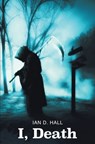 I, Death - Ian D. Hall - 9781786456120