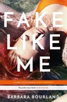 Fake Like Me - Barbara Bourland - 9781786486455