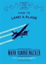 How to Land a Plane - VANHOENACKER,  Mark - 9781786487155