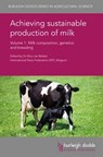 Achieving Sustainable Production of Milk Volume 1 - Dr Nico van Belzen - 9781786760449