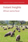 Instant Insights: African Swine Fever - Dr Youming (China Animal Health and Epidemiology Centre (CAHEC)) Wang ; Lu Gao ; Prof Sandra (Friedrich Loeffler Institute) Blome ; Dr Silvia (Istituto Zooprofilattico Sperimentale della Lombardia ed Emilia-Romagna (IZSLER) (Italy)) Bellini ; Dr Douglas P. (Plum Island Animal Disease Center and Cent - 9781786768612