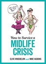 How to Survive a Midlife Crisis - Clive Whichelow ; Mike Haskins - 9781786853936