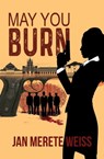May You Burn - Jan Merete Weiss - 9781786934604