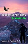 Activating Your Spirit Guides - The Shaman's Way - Norman W Wilson - 9781786951625
