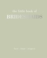 The Little Book of Bridesmaids - GRAY,  Joanna - 9781787136076
