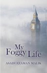 My Foggy Life - MALIK,  Asaduzzaman - 9781787191297
