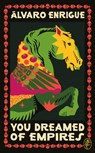 You Dreamed of Empires - Alvaro Enrigue - 9781787303805