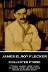 James Elroy Flecker - Collected Prose: "Tales, marvellous tales of ships and stars and isles where good men rest" - FLECKER,  James Elroy - 9781787377271