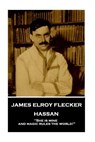 James Elroy Flecker - Hassan: "She is mine, and magic rules the world!" - James Elroy Flecker - 9781787377288