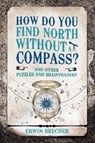 How Do You Find North Without a Compass? - BRECHER,  Erwin - 9781787390737