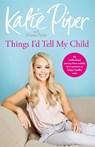 Things I'd Tell My Child - Katie Piper ; Diane Piper - 9781787470620