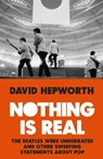 Nothing is Real - David Hepworth - 9781787630079