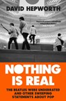 Nothing is Real - David Hepworth - 9781787630086