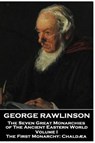 George Rawlinson - The Seven Great Monarchies of The Ancient Eastern World - Volume I: The First Monarchy: Chaldaea - RAWLINSON,  George - 9781787801721