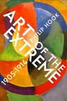 Art of the Extreme 1905-1914 - Philip Hook - 9781788161862