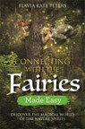 Connecting with the Fairies Made Easy - Flavia Kate Peters - 9781788172622