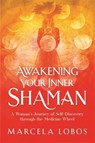 Awakening Your Inner Shaman - Marcela Lobos - 9781788174497
