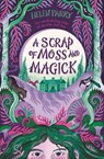 A Scrap of Moss and Magick - Helen Parry - 9781788454131
