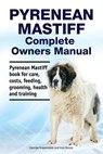 Pyrenean Mastiff Complete Owners Manual. Pyrenean Mastiff book for care, costs, feeding, grooming, health and training. - Asia Moore - 9781788651127