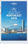 Lonely Planet Cruise Ports Northeast Asia - Lonely Planet ; Ray Bartlett ; Andrew Bender ; Jade Bremner ; Dinah Gardner ; Trent Holden ; Craig McLachlan ; Rebecca Milner ; Kate Morgan ; MaSovaida Morgan - 9781788686457