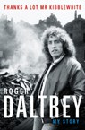 Roger Daltrey: Thanks a lot Mr Kibblewhite, The Sunday Times Bestseller - Roger Daltrey - 9781788700283