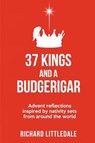 37 Kings and a Budgerigar - LITTLEDALE,  Richard - 9781788931588