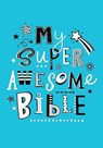 My Super Awesome Bible - Jayne Schofield - 9781788934091