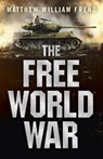 Free World War, The - How much impact can one man have on the future? - Matthew Frend - 9781789041682