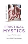 Quaker Quicks - Practical Mystics - Jennifer Kavanagh - 9781789042801