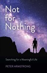 Not for Nothing - Peter William Armstrong - 9781789042979