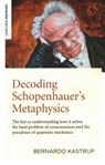 Decoding Schopenhauer’s Metaphysics - Bernardo Kastrup - 9781789044263