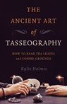 The Ancient Art of Tasseography - Kylie Holmes - 9781789045970