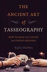 The Ancient Art of Tasseography - Kylie Holmes - 9781789045987