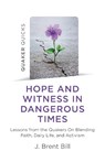 Quaker Quicks - Hope and Witness in Dangerous Times - J. Brent Bill - 9781789046199