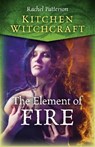 Kitchen Witchcraft: The Element of Fire - Rachel Patterson - 9781789047219