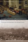 International Organizations and Environmental Protection - Wolfram Kaiser ; Jan-Henrik Meyer - 9781789200904