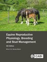 Equine Reproductive Physiology, Breeding and Stud Management - Mina C.G. (Reader Emerita Animal Reproduction Davies Morel - 9781789242249