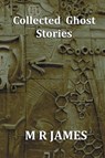 Collected Ghost Stories - A Collection of 22 M R James Stories - M R James - 9781789432862